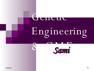 Genetic Engineering  & GMF Sami 05/26/09 