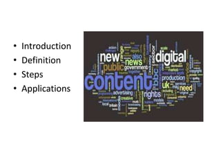 • Introduction
• Definition
• Steps
• Applications
 