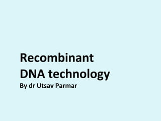 Recombinant
DNA technology
By dr Utsav Parmar
 