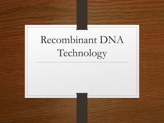 Recombinant DNA
Technology
 