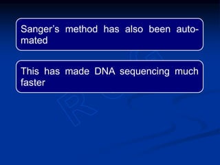 Sanger’s method has also been auto-
mated
This has made DNA sequencing much
faster
 