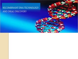 t
RECOMBINANT DNA TECHNOLOGY
AND DRUG DISCOVERY
 