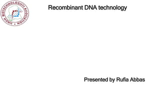 1
Presented by Rufia Abbas
Recombinant DNA technology
 