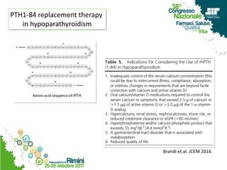 Brandi et al. JCEM 2016
PTH1-84 replacement therapy
in hypoparathyroidism
 