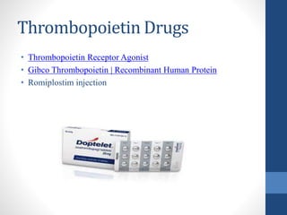 Thrombopoietin Drugs
• Thrombopoietin Receptor Agonist
• Gibco Thrombopoietin | Recombinant Human Protein
• Romiplostim injection
 