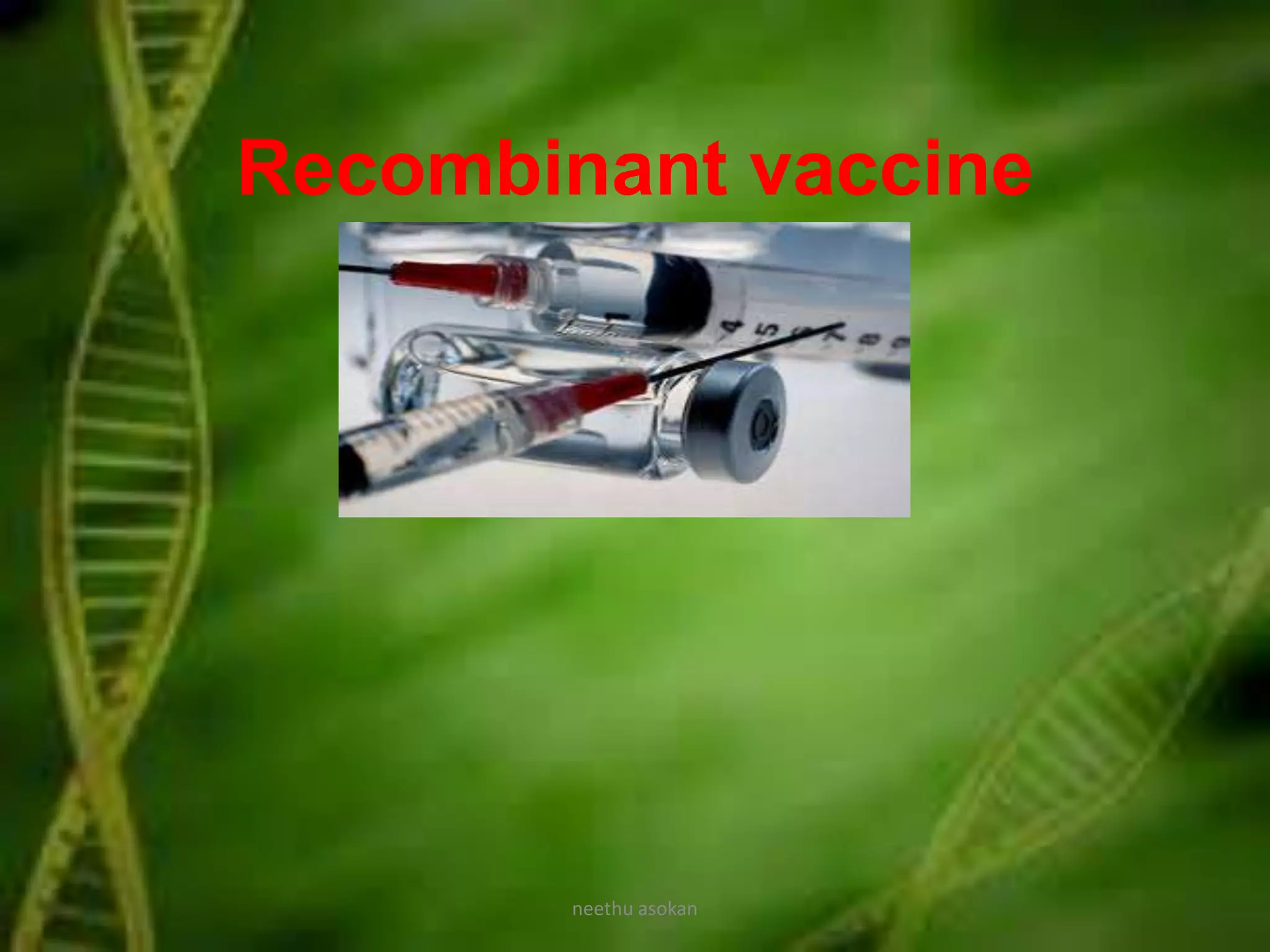Recombinant vaccine
neethu asokan
 