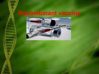 Recombinant vaccine
neethu asokan
 