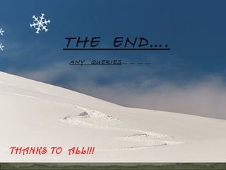 THANKS TO ALL!!!
THE END….
ANY QUERIES… … … …
 