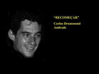 “ RECOMEÇAR” Carlos Drummond Andrade 