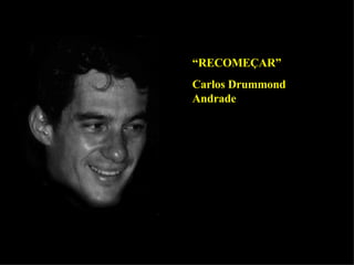“ RECOMEÇAR” Carlos Drummond Andrade 