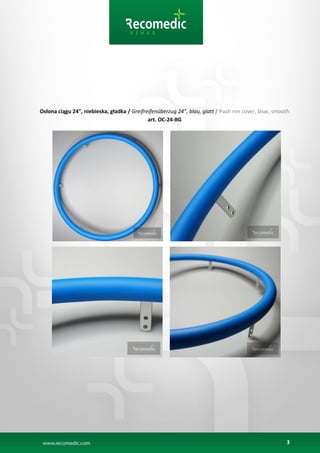 3
Osłona ciągu 24”, niebieska, gładka / Greifreifenüberzug 24”, blau, glatt / Push rim cover, blue, smooth
art. OC-24-BG
 