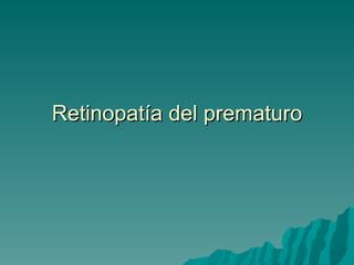 Retinopatía del prematuro 