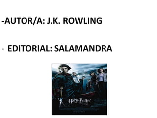 -AUTOR/A: J.K. ROWLING
- EDITORIAL: SALAMANDRA
 