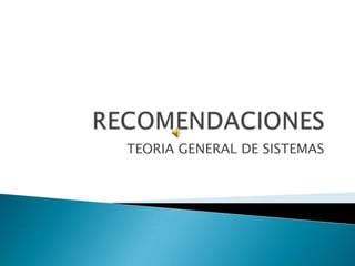 RECOMENDACIONES TEORIA GENERAL DE SISTEMAS 