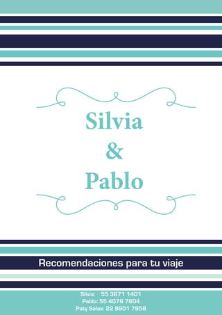 Silvia
&
Pablo
Recomendaciones para tu viaje
Silvia: 55 3671 1401
Pablo: 55 4079 7604
Paty Salas: 22 9901 7958
 
