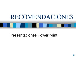 RECOMENDACIONES Presentaciones PowerPoint 