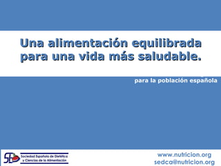 Una alimentación equilibrada para una vida más saludable. www.nutricion.org [email_address] Recomendaciones de ingesta para la población española 