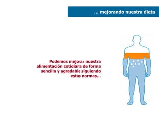 …  mejorando nuestra dieta  Podemos mejorar nuestra alimentación cotidiana de forma sencilla y agradable siguiendo estas normas… 