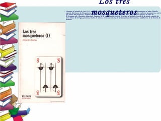 Los tres
mosqueteros•  Durante el reinado de Luis XIII, en 1625, D'Artagnan, un joven de provincias, viaja a París para presentarse al señor Tréville,
capitán del Cuerpo de Mosqueteros del rey. Durante su viaje, conocerá a Athos, Porthos y Aramis, tres valientes mosqueteros, con los
que vivirá mil peripecias, siempre en pugna con los guardias del cardenal Richelieu y sus maquiavélicos planes. El amor de
D'Artagnan por Constance Bonacieux, camarera de la reina Ana de Austria, da origen al episodio central de la novela, seguido de
otros llenos de intrigas, pasiones, hechos de armas y aventuras en una de las épocas más interesantes y conflictivas de la historia de
Francia.
 