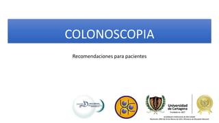 COLONOSCOPIA
Recomendaciones para pacientes
 