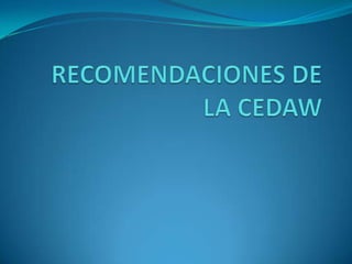 RECOMENDACIONES DE LA CEDAW 