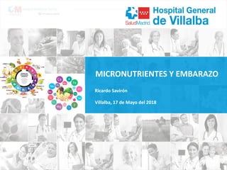 MICRONUTRIENTES Y EMBARAZO
Ricardo Savirón
Villalba, 17 de Mayo del 2018
 