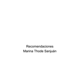 Recomendaciones
Marina Thode Sanjuán
 