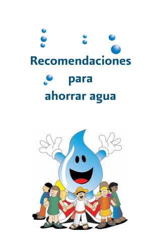 Recomendaciones
      para
  ahorrar agua
 