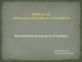Recomendaciones para el trabajo
Noviembre 2016
Prof. Juan Pablo Serra
 
