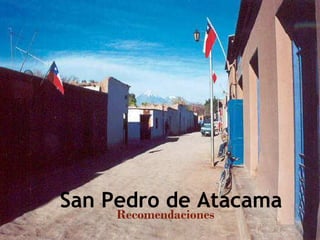San Pedro de Atacama
     Recomendaciones
 