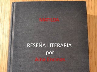 MATILDA
RESEÑA LITERARIA
por
Aina Encinas
 