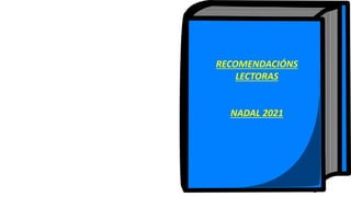 RECOMENDACIÓNS
LECTORAS
NADAL 2021
 