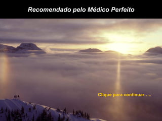 Recomendado pelo Médico Perfeito Clique para continuar….. 