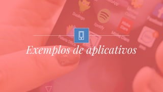 Exemplos de aplicativos
 