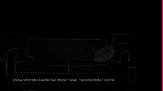 Bordas detectadas. Quanto mais “branco” o pixel, mais importante é a borda.
 