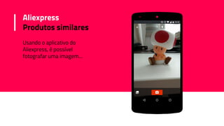 Usando o aplicativo do
Aliexpress, é possível
fotografar uma imagem...
Aliexpress
Produtos similares
 