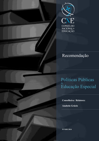 Recomendação
Políticas Públicas
de
Educação Especial
Conselheira / Relatora:
Anabela Grácio
JUNHO 2014
 