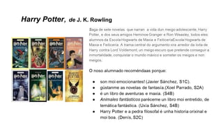 Harry Potter, de J. K. Rowling
 