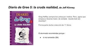 Diario de Gree 5: la cruda realidad, de Jeff Kinney
 