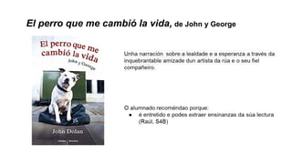 El perro que me cambió la vida, de John y George
 