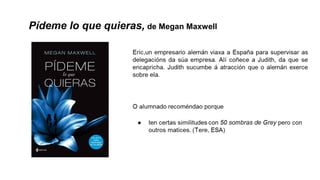 Pídeme lo que quieras, de Megan Maxwell
 