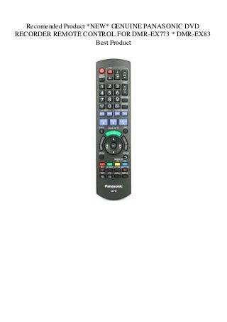 Recomended Product *NEW* GENUINE PANASONIC DVD
RECORDER REMOTE CONTROL FOR DMR-EX773 * DMR-EX83
Best Product
 