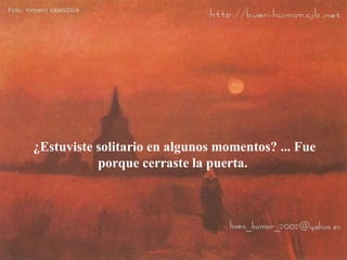 ¿Estuviste solitario en algunos momentos? ... Fue porque cerraste la puerta.  