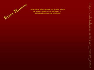 Si recibiste este mensaje, da gracias a Dios de tener a alguien que piensa en ti.  No todos tenemos ese privilegio. 