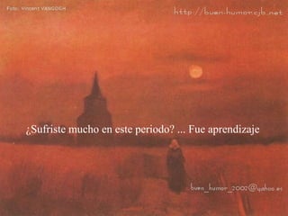 ¿Sufriste mucho en este periodo? ... Fue aprendizaje 