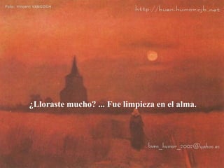 ¿Lloraste mucho? ... Fue limpieza en el alma.  