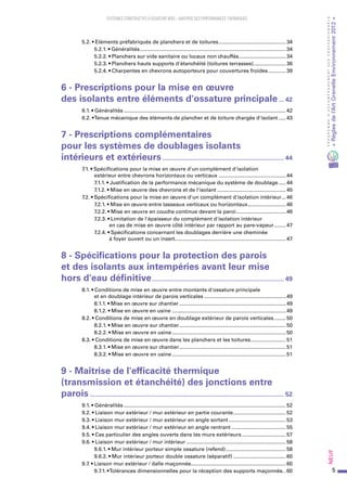 5
PROGRAMMED’ACCOMPAGNEMENTDESPROFESSIONNELS
«Règlesdel’ArtGrenelleEnvironnement2012»Neuf﻿
SYSTEMES CONSTRUCTIFS À OSSATURE BOIS – MAITRISE DES PERFORMANCES THERMIQUES
  5.2. • Eléments préfabriqués de planchers et de toitures............................................... 34
5.2.1. • Généralités..................................................................................................... 34
5.2.2. • Planchers sur vide sanitaire ou locaux non chauffés................................. 34
5.2.3. • Planchers hauts supports d'étanchéité (toitures terrasses)....................... 36
5.2.4. • Charpentes en chevrons autoporteurs pour couvertures froides............. 39
6 - Prescriptions pour la mise en œuvre
des isolants entre éléments d'ossature principale.... 42
  6.1. • Généralités................................................................................................................ 42
  6.2. • Tenue mécanique des éléments de plancher et de toiture chargés d'isolant...... 43
7 - Prescriptions complémentaires
pour les systèmes de doublages isolants
intérieurs et extérieurs..................................................................... 44
  7.1. • Spécifications pour la mise en œuvre d'un complément d'isolation
extérieur entre chevrons horizontaux ou verticaux............................................... 44
7.1.1. • Justification de la performance mécanique du système de doublage...... 44
7.1.2. • Mise en œuvre des chevrons et de l'isolant................................................ 45
  7.2. • Spécifications pour la mise en œuvre d'un complément d'isolation intérieur.... 46
7.2.1. • Mise en œuvre entre tasseaux verticaux ou horizontaux........................... 46
7.2.2. • Mise en œuvre en couche continue devant la paroi................................... 46
7.2.3. • Limitation de l'épaisseur du complément d'isolation intérieur
en cas de mise en œuvre côté intérieur par rapport au pare-vapeur......... 47
7.2.4. • Spécifications concernant les doublages derrière une cheminée
à foyer ouvert ou un insert............................................................................. 47
8 - Spécifications pour la protection des parois
et des isolants aux intempéries avant leur mise
hors d'eau définitive........................................................................... 49
  8.1. • Conditions de mise en œuvre entre montants d'ossature principale
et en doublage intérieur de parois verticales......................................................... 49
8.1.1. • Mise en œuvre sur chantier.......................................................................... 49
8.1.2. • Mise en œuvre en usine............................................................................... 49
  8.2. • Conditions de mise en œuvre en doublage extérieur de parois verticales......... 50
8.2.1. • Mise en œuvre sur chantier.......................................................................... 50
8.2.2. • Mise en œuvre en usine............................................................................... 50
  8.3. • Conditions de mise en œuvre dans les planchers et les toitures......................... 51
8.3.1. • Mise en œuvre sur chantier.......................................................................... 51
8.3.2. • Mise en œuvre en usine............................................................................... 51
9 - Maîtrise de l'efficacité thermique
(transmission et étanchéité) des jonctions entre
parois.............................................................................................................. 52
  9.1. • Généralités................................................................................................................ 52
  9.2. • Liaison mur extérieur / mur extérieur en partie courante..................................... 52
  9.3. • Liaison mur extérieur / mur extérieur en angle sortant........................................ 53
  9.4. • Liaison mur extérieur / mur extérieur en angle rentrant...................................... 55
  9.5. • Cas particulier des angles ouverts dans les murs extérieurs............................... 57
  9.6. • Liaison mur extérieur / mur intérieur..................................................................... 58
9.6.1. • Mur intérieur porteur simple ossature (refend).......................................... 58
9.6.2. • Mur intérieur porteur double ossature (séparatif)..................................... 60
  9.7. • Liaison mur extérieur / dalle maçonnée................................................................. 60
9.7.1. • Tolérances dimensionnelles pour la réception des supports maçonnés... 60
 