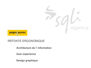 REFONTE ERGONOMIQUE

    Architecture de l’information

    User experience
                                    1/…
    Design graphique
 