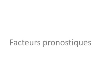 Facteurs pronostiques
 