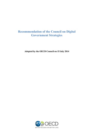 2
This document presents the Recommendation on Digital Government Strategies aimed at bringing
governments closer to citiz...